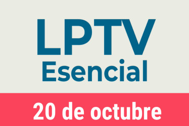 #LPTVEsencial Informativo web 20 de octubre del 2022