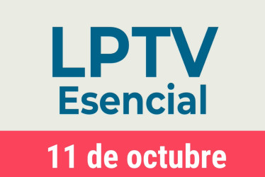 #LPTVEsencial Informativo web 11 de octubre del 2022