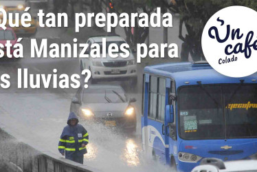 Un Café colado para saber qué tan preparada está Manizales para la temporada de lluvias 