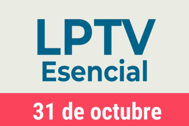 #LPTVEsencial Informativo web 31 de octubre del 2022