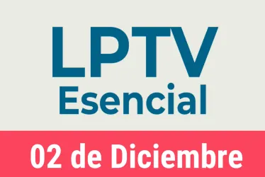 #LPTVEsencial Informativo web 2 de diciembre del 2022