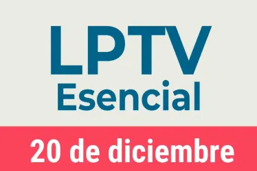 #LPTVEsencial Informativo web 20 de diciembre del 2022