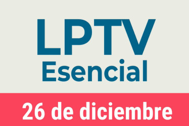 #LPTVEsencial Informativo web 26 de diciembre del 2022