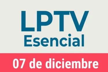 #LPTVEsencial Informativo web 7 de diciembre del 2022