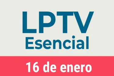 #LPTVEsencial Informativo web 16 de enero del 2023