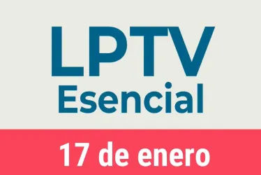 #LPTVEsencial Informativo web 17 de enero del 2023