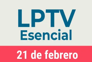 #LPTVEsencial Informativo web 21 de febrero del 2023