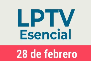 #LPTVEsencial Informativo web 28 de febrero del 2023