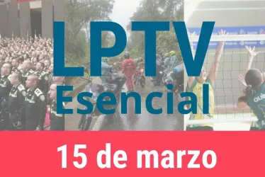 #LPTVEsencial Informativo web 15 de marzo del 2023