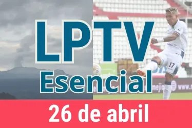 #LPTVEsencial Informativo web 26 de abril del 2023