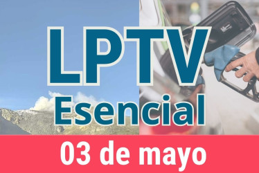 #LPTVEsencial Informativo web 3 de mayo del 2023