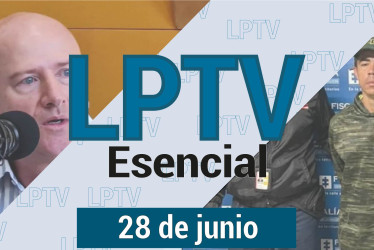 #LPTVEsencial Informativo web 28 de junio del 2023