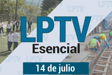 #LPTVEsencial Informativo web 14 de julio del 2023