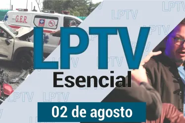 #LPTVEsencial informativo web 2 de agosto del 2023