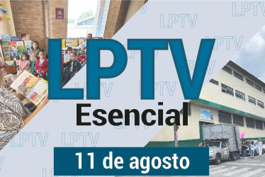 #LPTVEsencial Informativo web 11 de agosto del 2023