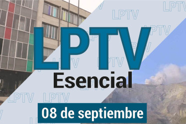 #LPTVEsencial Informativo web 8 de agosto del 2023