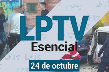 #LPTVEsencial Informativo web 24 de octubre del 2023