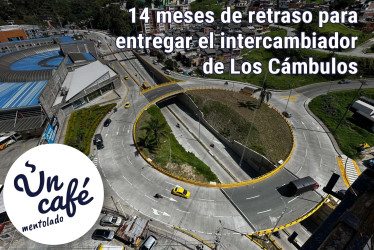 14 meses de retraso para entregar el intercambiador vial de Los Cámbulos, en Manizales